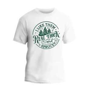 I Like Them Real Thick and Sprucy Unisex T-Shirt