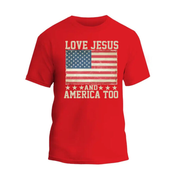 Love Jesus and America Too Unisex T-Shirt