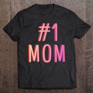 1 Mom Best Mom Ever Worlds Best Mom Cute Mother's Day Gift T Shirt