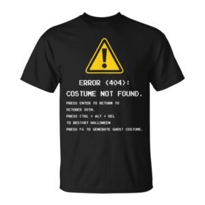 404 Error Costume Not Found Nerdy Geek Computer Unisex T-Shirt