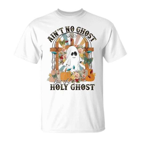 Ain't No Ghost But The Holy Ghost Ghost Christian Halloween Unisex T-Shirt