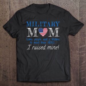 America Armed Force Military Mom Mother I Raised My Hero T Shirt