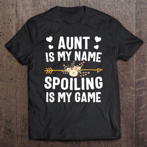 Aunt Is My Name Spoiling Is My Game Shirt Mothers Day T Shirt