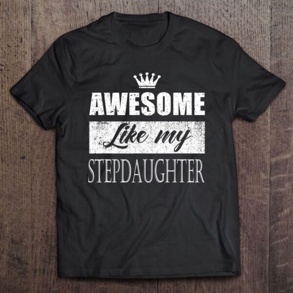 Awesome Like My Stepdaughter Father's Day Mother's Day Gifts T Shirt