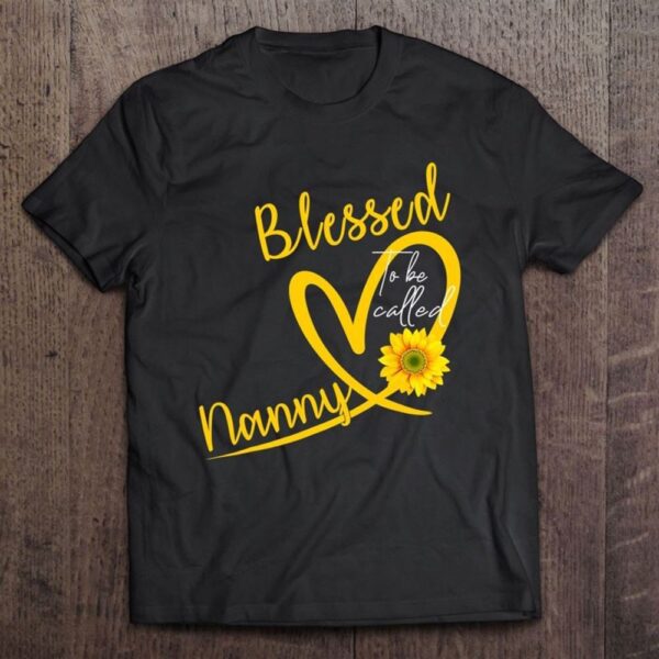 Blessed To Be Called Nanny Heart Sunflower Mother's Day T Shirt