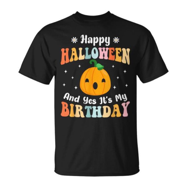 Happy Halloween & Yes It's My Birthday Halloween Day Party Unisex T-Shirt