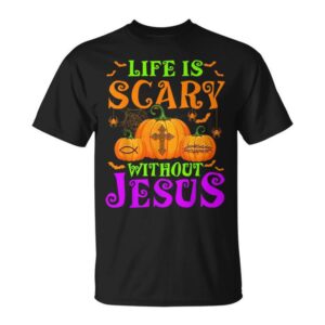 Life Is Scary Without Jesus Christian Halloween Unisex T-Shirt